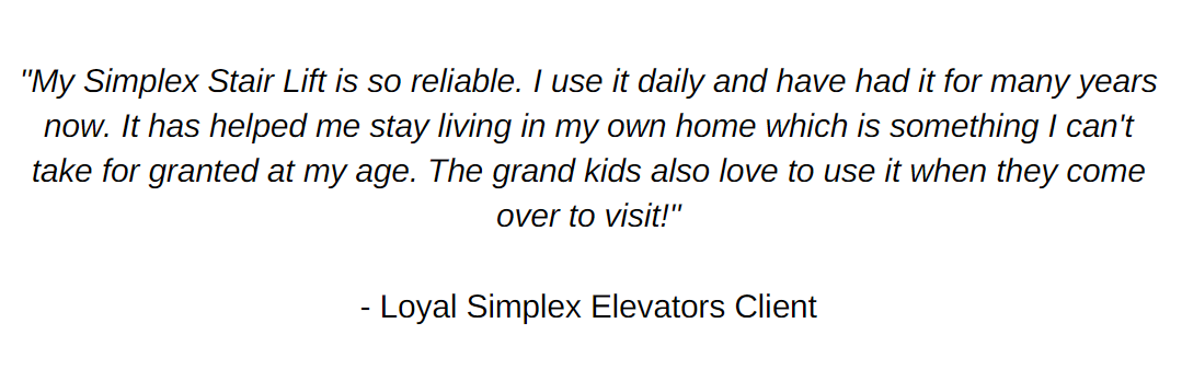 Testimonial reading: "My Simplex stair lift is so reliable. I use it daily and have had it for many years now."